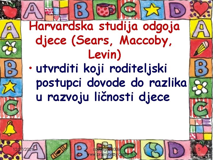 Harvardska studija odgoja djece (Sears, Maccoby, Levin) • utvrditi koji roditeljski postupci dovode do