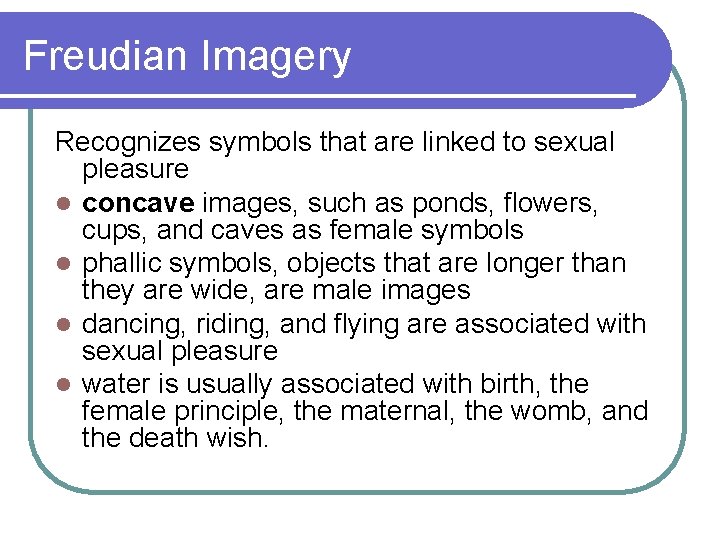 Freudian Imagery Recognizes symbols that are linked to sexual pleasure l concave images, such