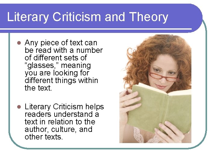 Literary Criticism and Theory l Any piece of text can be read with a