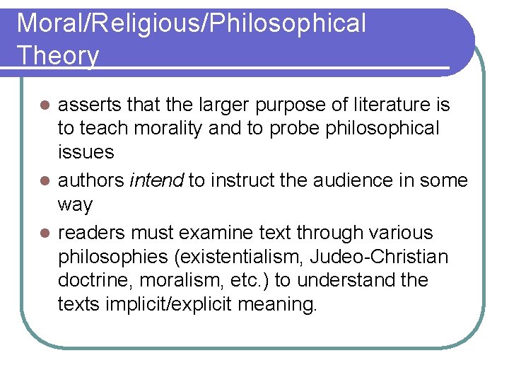 Moral/Religious/Philosophical Theory asserts that the larger purpose of literature is to teach morality and