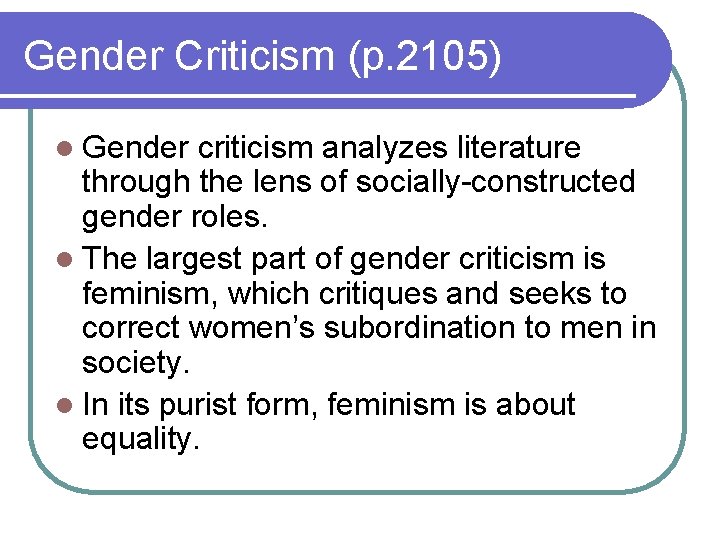 Gender Criticism (p. 2105) l Gender criticism analyzes literature through the lens of socially-constructed