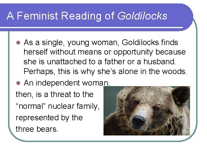 A Feminist Reading of Goldilocks As a single, young woman, Goldilocks finds herself without