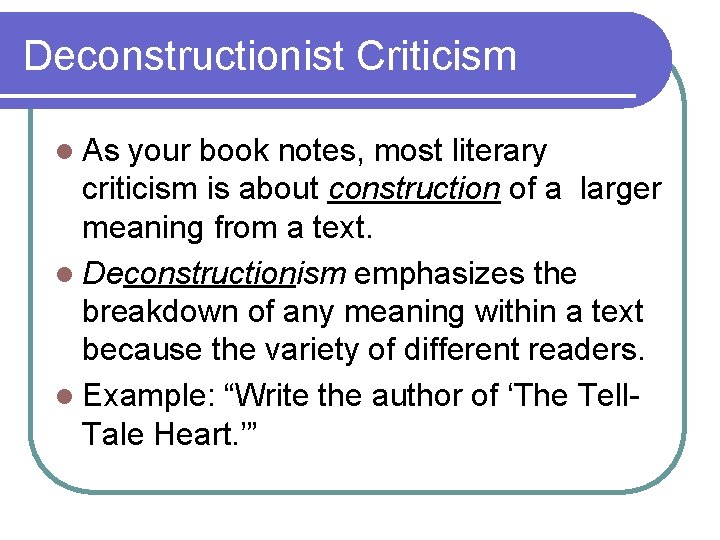 Deconstructionist Criticism l As your book notes, most literary criticism is about construction of