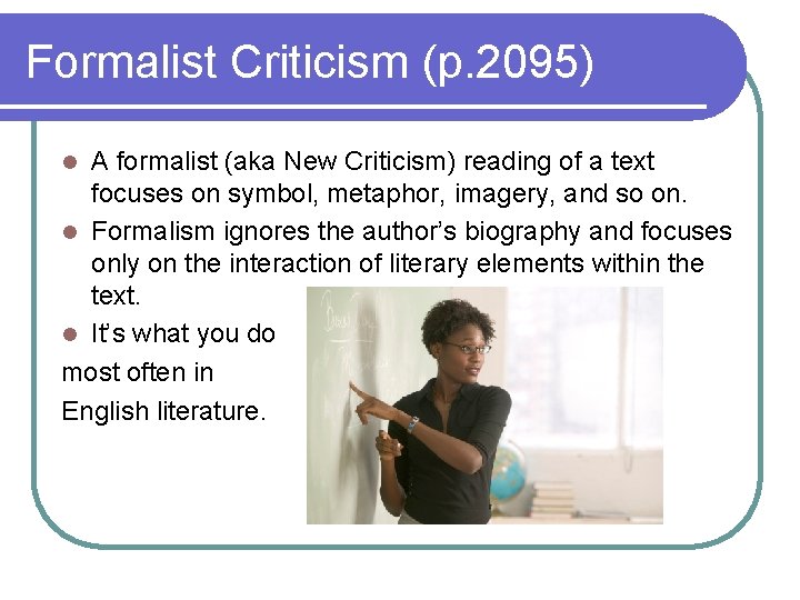 Formalist Criticism (p. 2095) A formalist (aka New Criticism) reading of a text focuses