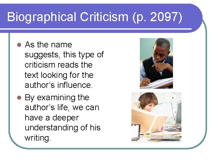 Biographical Criticism (p. 2097) As the name suggests, this type of criticism reads the