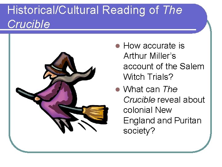 Historical/Cultural Reading of The Crucible How accurate is Arthur Miller’s account of the Salem