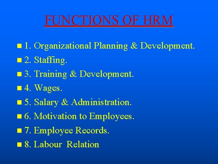 FUNCTIONS OF HRM 1. Organizational Planning & Development. 2. Staffing. 3. Training & Development.