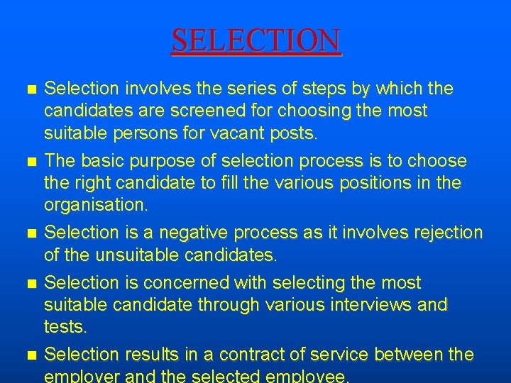 SELECTION Selection involves the series of steps by which the candidates are screened for