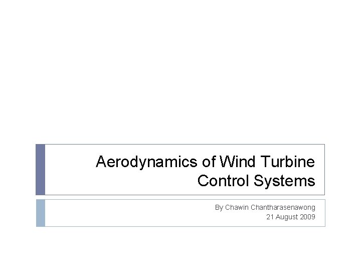 Aerodynamics of Wind Turbine Control Systems By Chawin Chantharasenawong 21 August 2009 