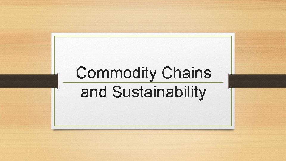 Commodity Chains and Sustainability 