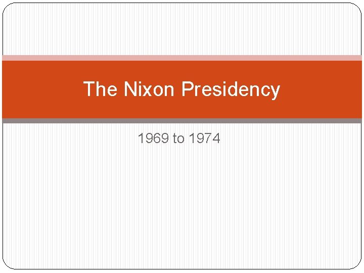 The Nixon Presidency 1969 to 1974 