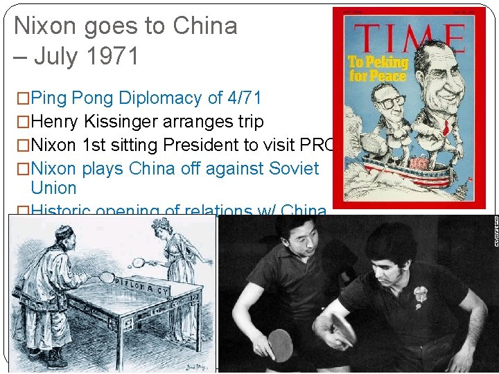 Nixon goes to China – July 1971 �Ping Pong Diplomacy of 4/71 �Henry Kissinger