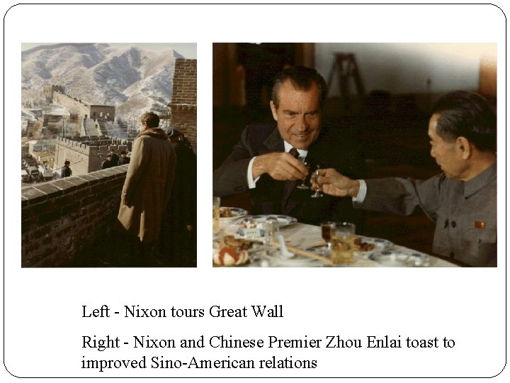 Left - Nixon tours Great Wall Right - Nixon and Chinese Premier Zhou Enlai