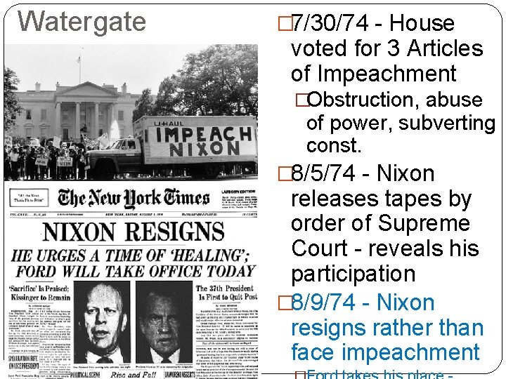 Watergate � 7/30/74 - House voted for 3 Articles of Impeachment �Obstruction, abuse of