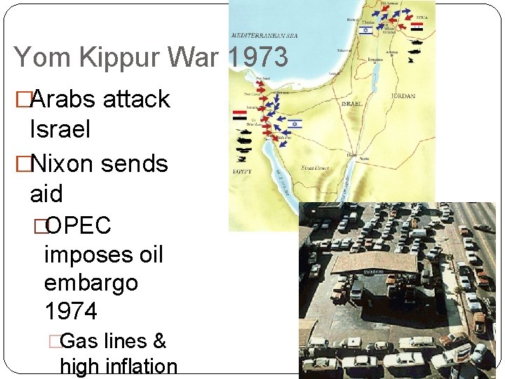 Yom Kippur War 1973 �Arabs attack Israel �Nixon sends aid �OPEC imposes oil embargo