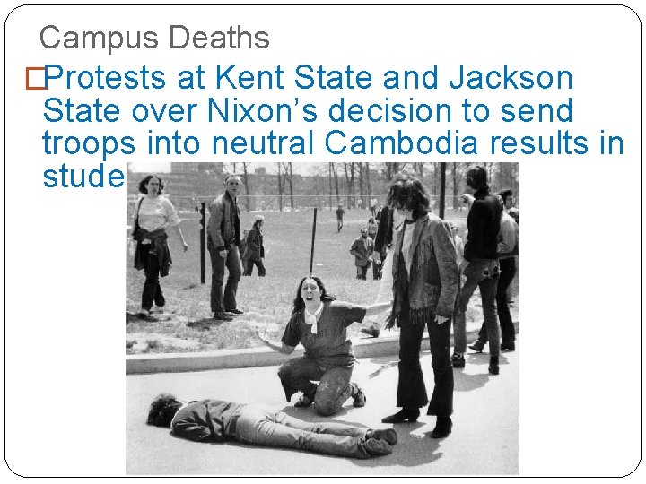 Campus Deaths �Protests at Kent State and Jackson State over Nixon’s decision to send