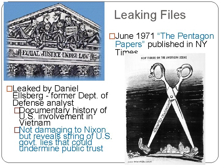 Leaking Files �June 1971 “The Pentagon Papers” published in NY Times �Leaked by Daniel