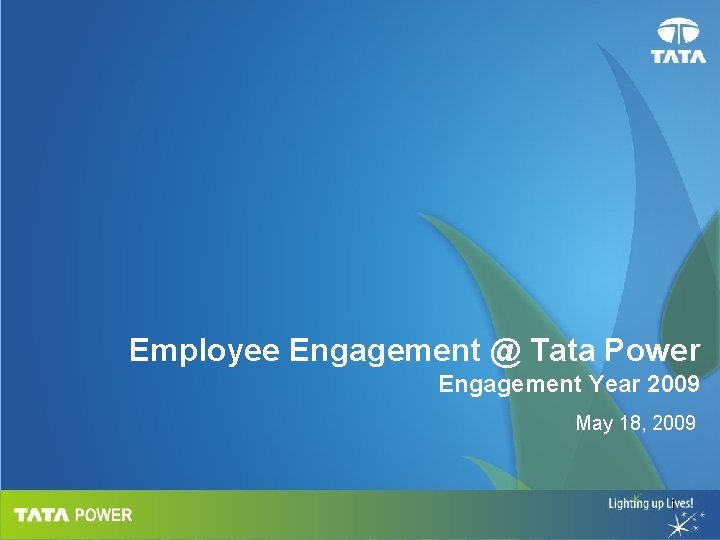 Employee Engagement @ Tata Power Engagement Year 2009 May 18, 2009 1 