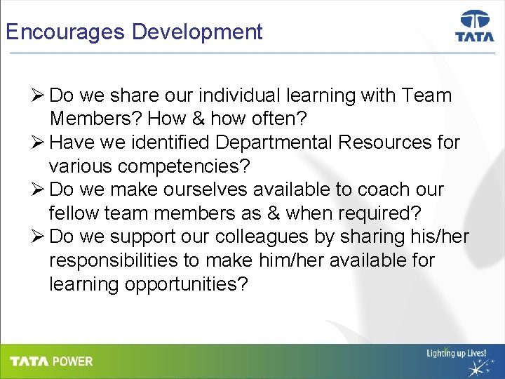 Encourages Development Ø Do we share our individual learning with Team Members? How &