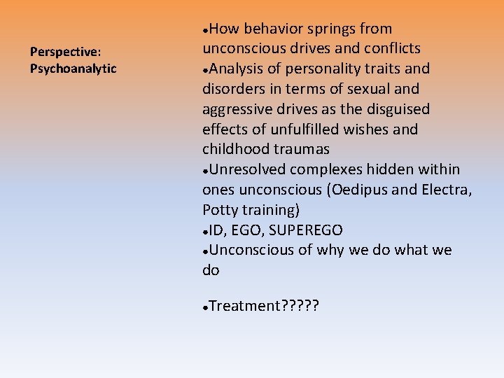 How behavior springs from unconscious drives and conflicts ●Analysis of personality traits and disorders