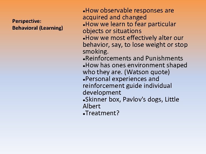 How observable responses are acquired and changed ●How we learn to fear particular objects