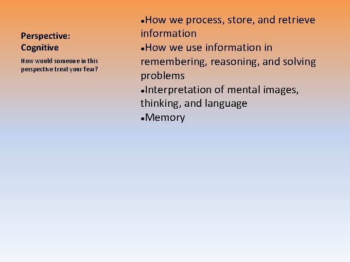 How we process, store, and retrieve information ●How we use information in remembering, reasoning,