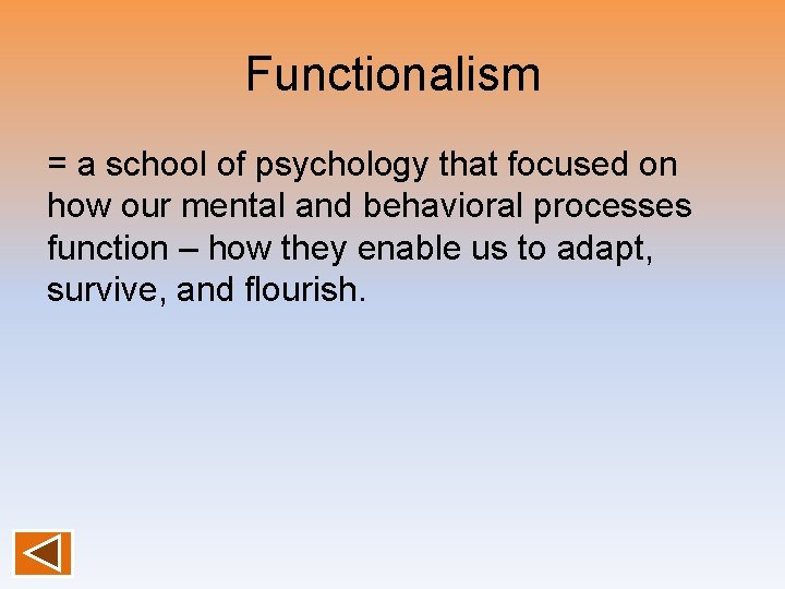 Functionalism = a school of psychology that focused on how our mental and behavioral