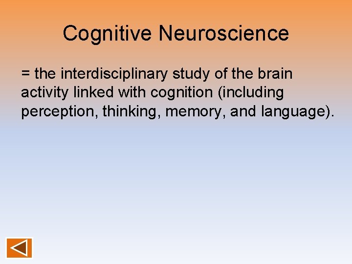 Cognitive Neuroscience = the interdisciplinary study of the brain activity linked with cognition (including