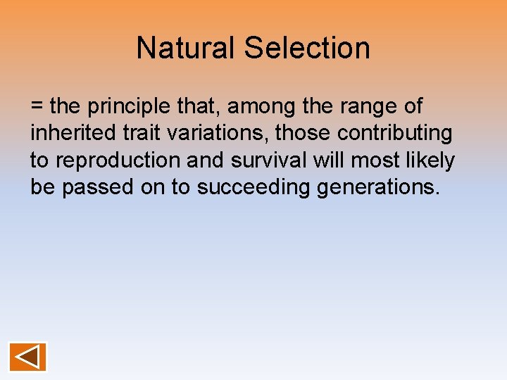 Natural Selection = the principle that, among the range of inherited trait variations, those