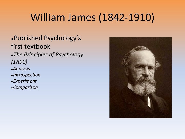 William James (1842 -1910) Published Psychology’s first textbook ● The Principles of Psychology (1890)