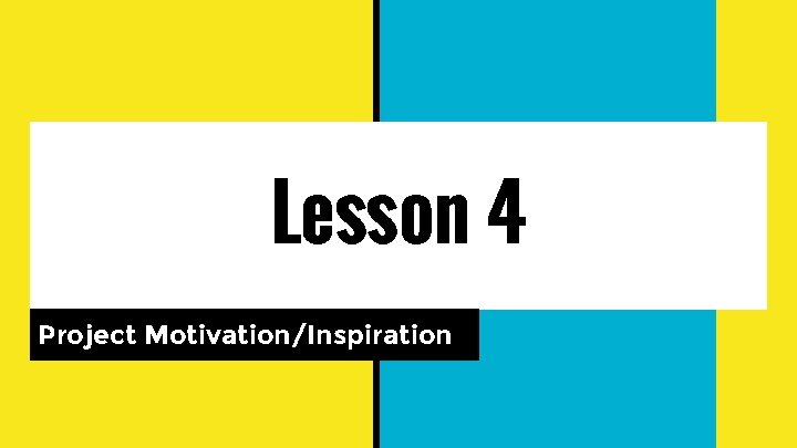 Lesson 4 Project Motivation/Inspiration 