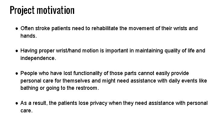 Project motivation ● Often stroke patients need to rehabilitate the movement of their wrists