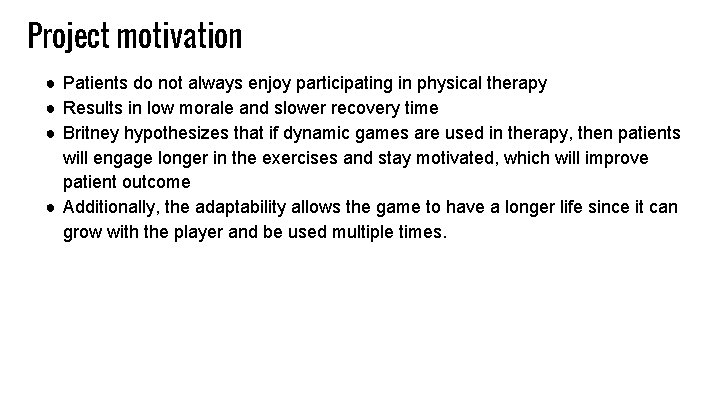 Project motivation ● Patients do not always enjoy participating in physical therapy ● Results