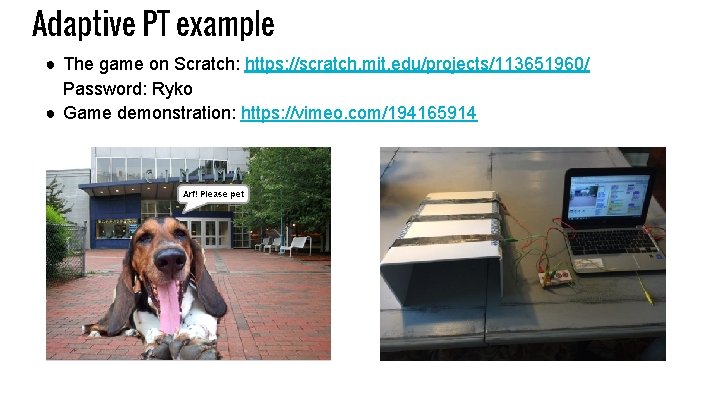 Adaptive PT example ● The game on Scratch: https: //scratch. mit. edu/projects/113651960/ Password: Ryko