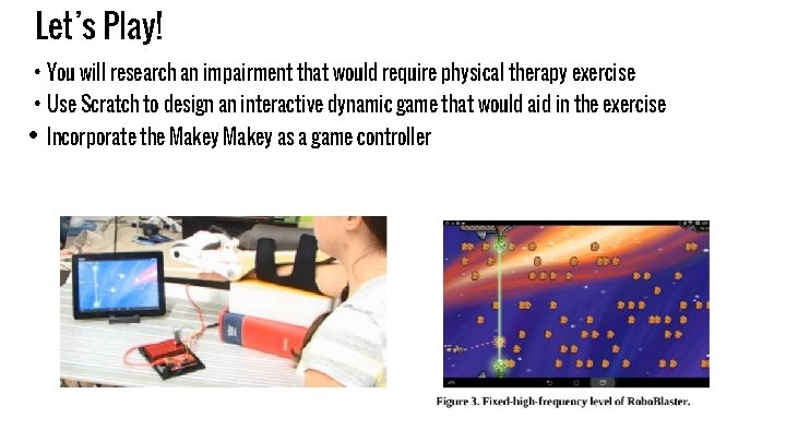 Let’s Play! • You will research an impairment that would require physical therapy exercise
