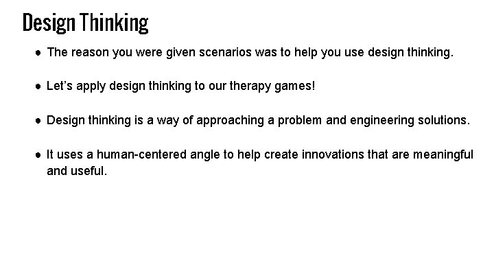 Design Thinking ● The reason you were given scenarios was to help you use