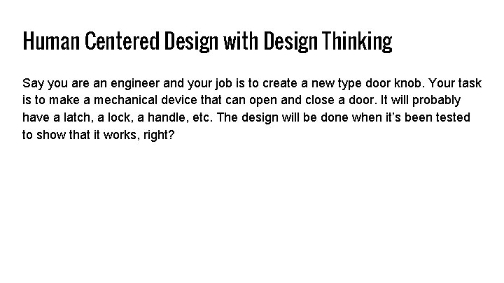 Human Centered Design with Design Thinking Say you are an engineer and your job
