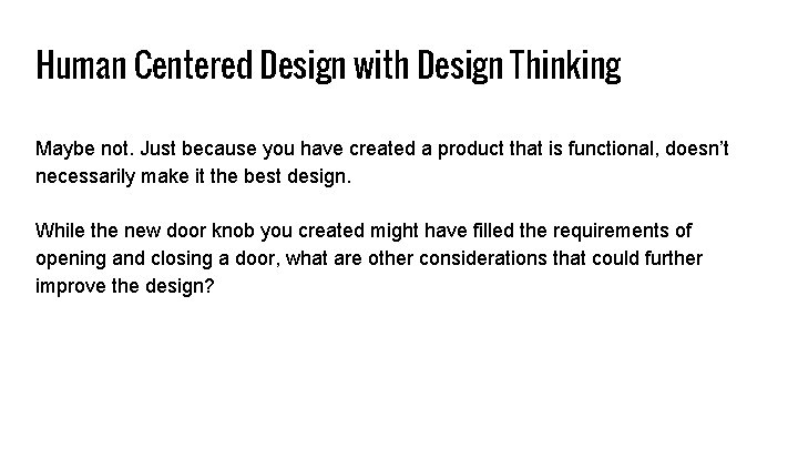 Human Centered Design with Design Thinking Maybe not. Just because you have created a