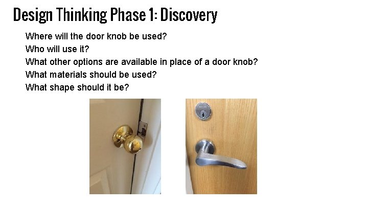 Design Thinking Phase 1: Discovery Where will the door knob be used? Who will