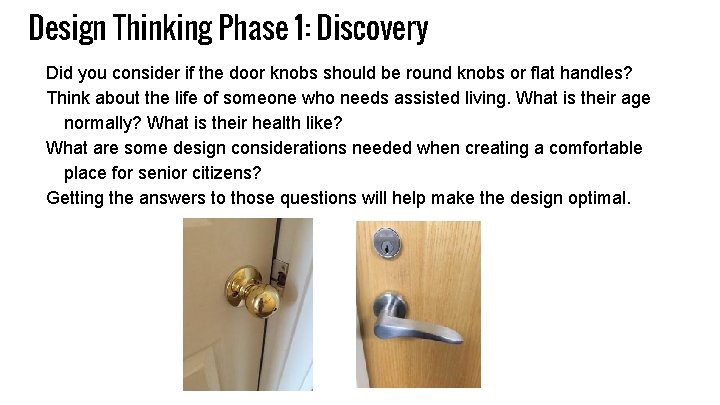Design Thinking Phase 1: Discovery Did you consider if the door knobs should be