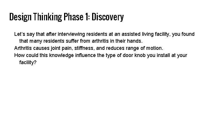 Design Thinking Phase 1: Discovery Let’s say that after interviewing residents at an assisted