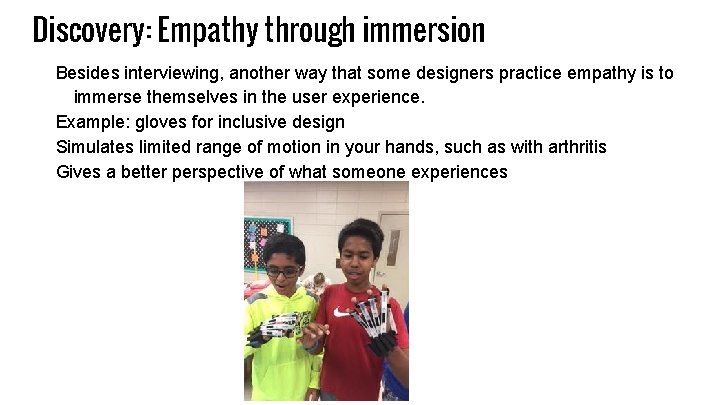 Discovery: Empathy through immersion Besides interviewing, another way that some designers practice empathy is