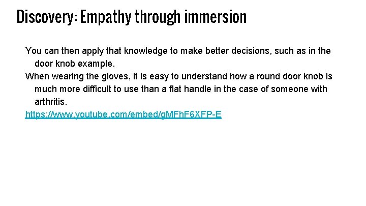 Discovery: Empathy through immersion You can then apply that knowledge to make better decisions,