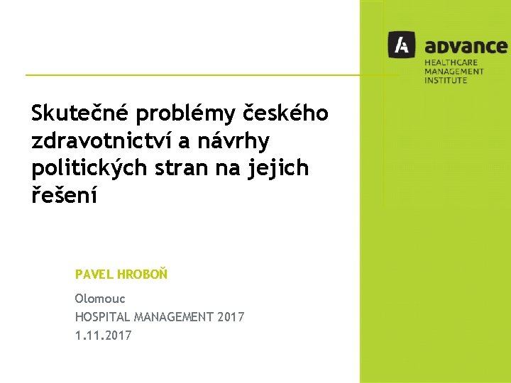 Skutečné problémy českého zdravotnictví a návrhy politických stran na jejich řešení PAVEL HROBOŇ Olomouc