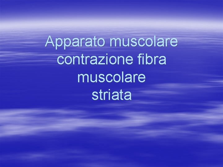 Apparato muscolare contrazione fibra muscolare striata 