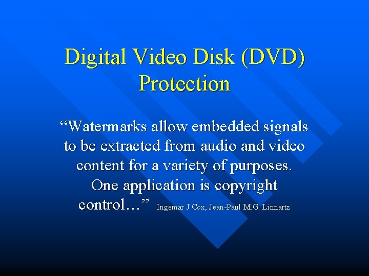 Digital Video Disk (DVD) Protection “Watermarks allow embedded signals to be extracted from audio