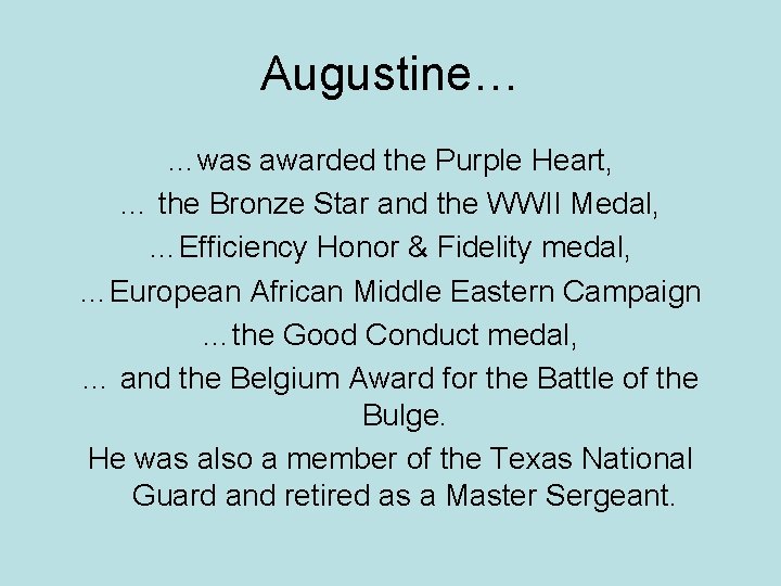 Augustine… …was awarded the Purple Heart, … the Bronze Star and the WWII Medal,