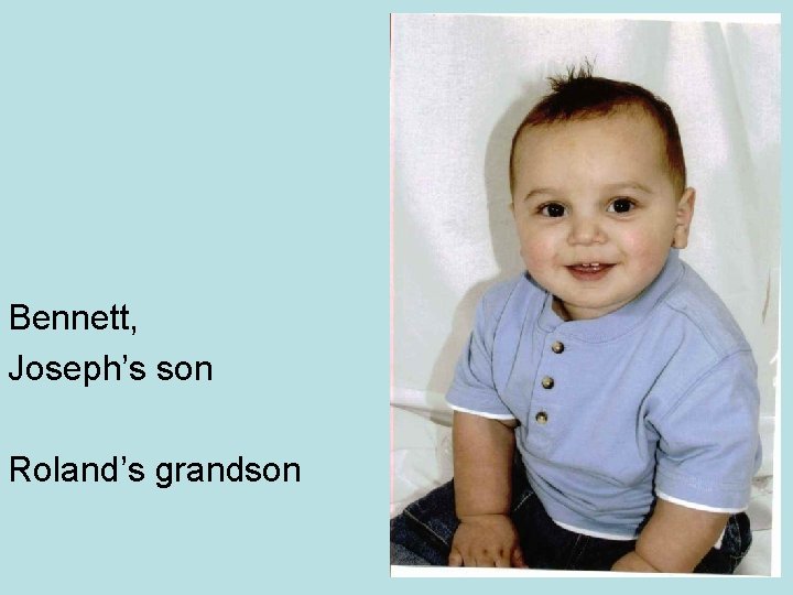 Bennett, Joseph’s son Roland’s grandson 
