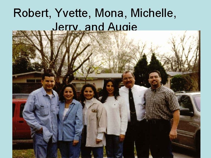 Robert, Yvette, Mona, Michelle, Jerry, and Augie 