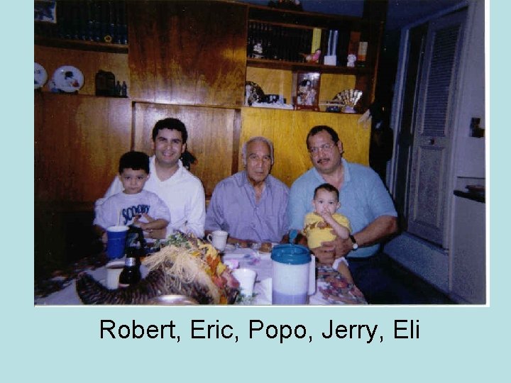 Robert, Eric, Popo, Jerry, Eli 